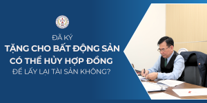 Tư vấn pháp lý hủy hợp đồng tặng cho bất động sản